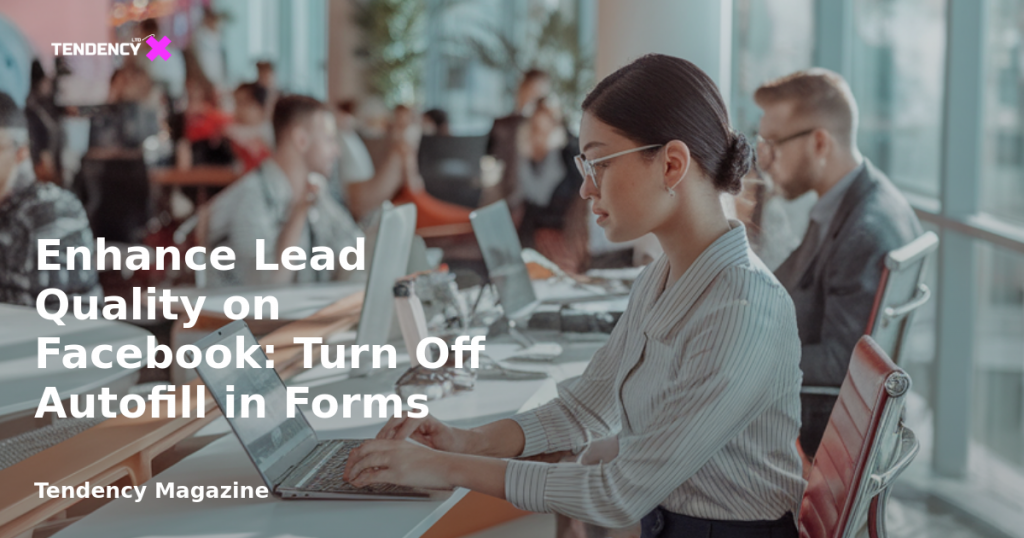 banner Enhance Lead Quality on Facebook: Turn Off Autofill in Forms