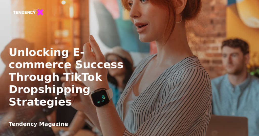 banner Unlocking E-commerce Success Through TikTok Dropshipping Strategies