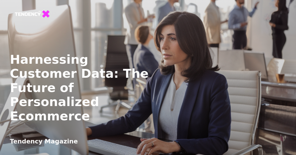 banner Harnessing Customer Data: The Future of Personalized Ecommerce