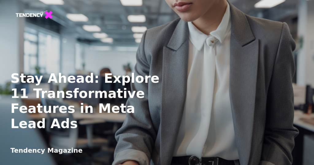 banner Stay Ahead: Explore 11 Transformative Features in Meta Lead Ads