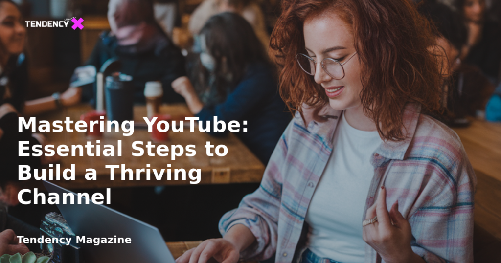 banner Mastering YouTube: Essential Steps to Build a Thriving Channel