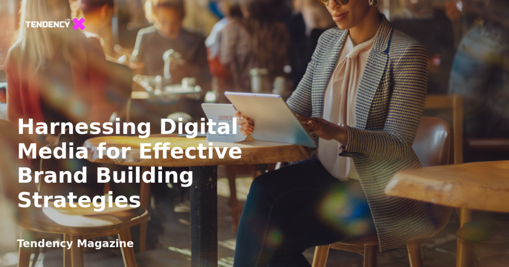 banner Harnessing Digital Media for Effective Brand Building Strategies