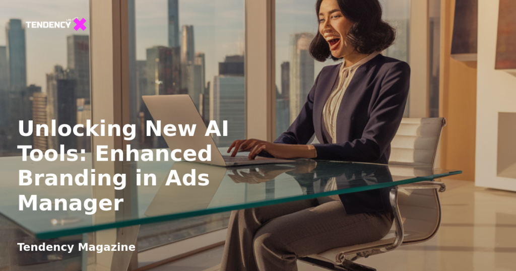 banner Unlocking New AI Tools: Enhanced Branding in Ads Manager