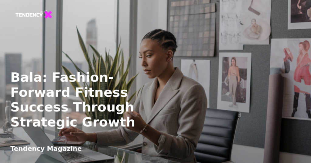 banner Bala: Fashion-Forward Fitness Success Through Strategic Growth