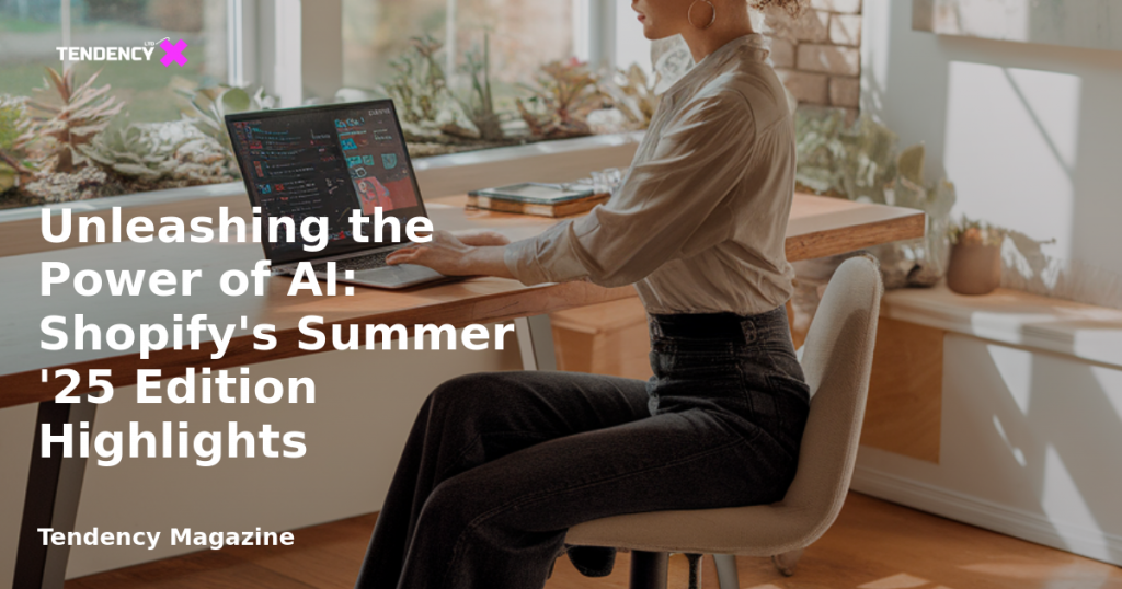 banner Unleashing the Power of AI: Shopify's Summer '25 Edition Highlights