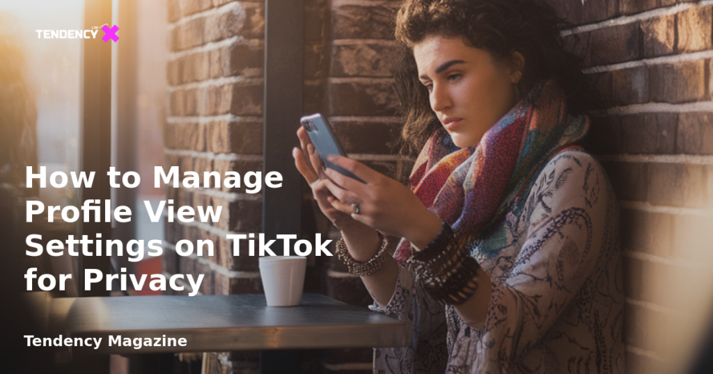 banner How to Manage Profile View Settings on TikTok for Privacy