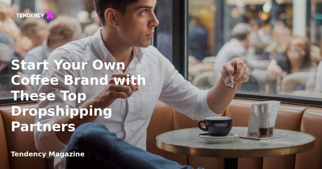 banner Start Your Own Coffee Brand with These Top Dropshipping Partners