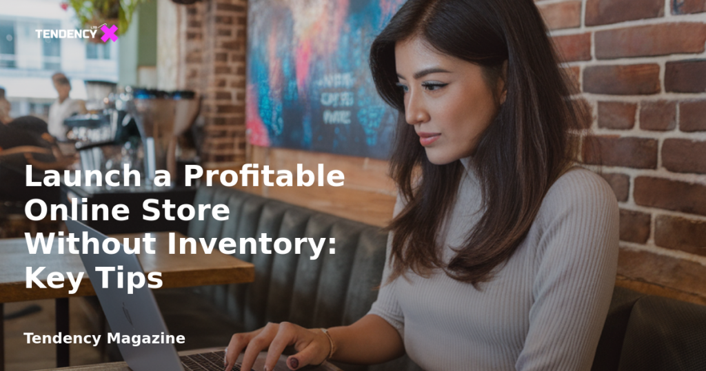 banner Launch a Profitable Online Store Without Inventory: Key Tips