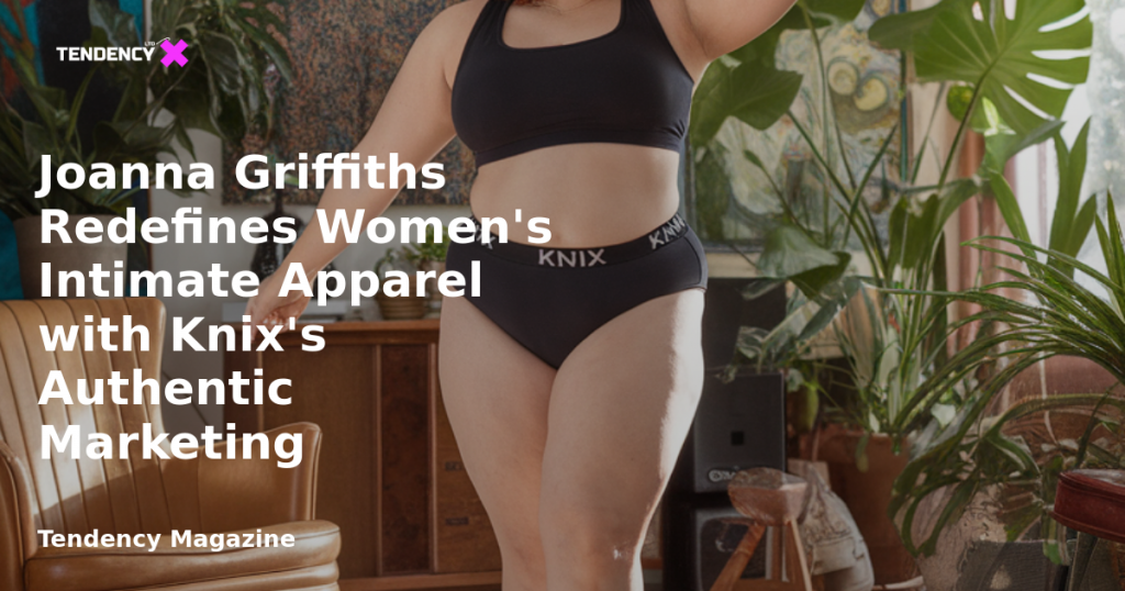 banner Joanna Griffiths Redefines Women's Intimate Apparel with Knix's Authentic Marketing
