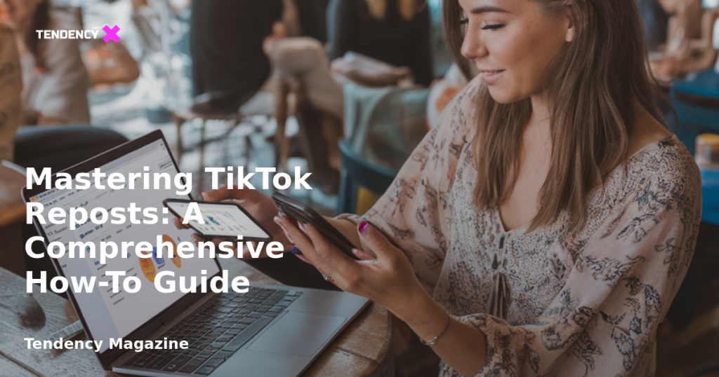 banner Mastering TikTok Reposts: A Comprehensive How-To Guide