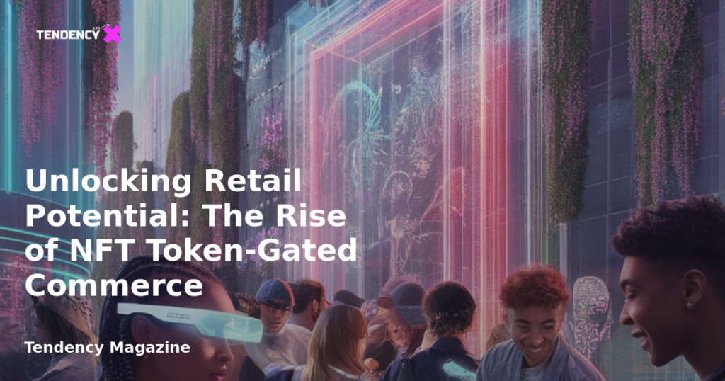 banner Unlocking Retail Potential: The Rise of NFT Token-Gated Commerce