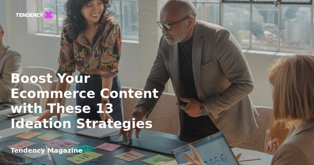 banner Boost Your Ecommerce Content with These 13 Ideation Strategies