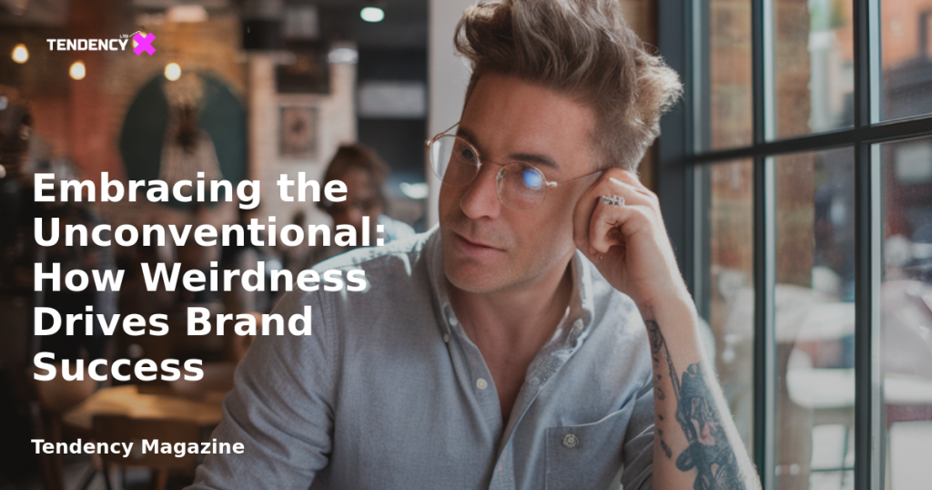 banner Embracing the Unconventional: How Weirdness Drives Brand Success