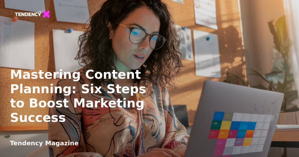 banner Mastering Content Planning: Six Steps to Boost Marketing Success
