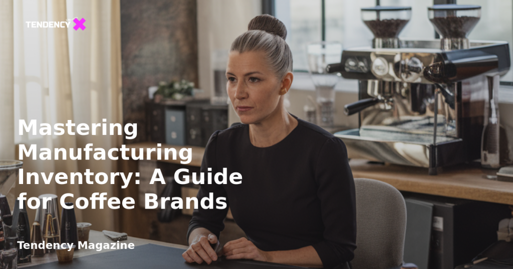 banner Mastering Manufacturing Inventory: A Guide for Coffee Brands