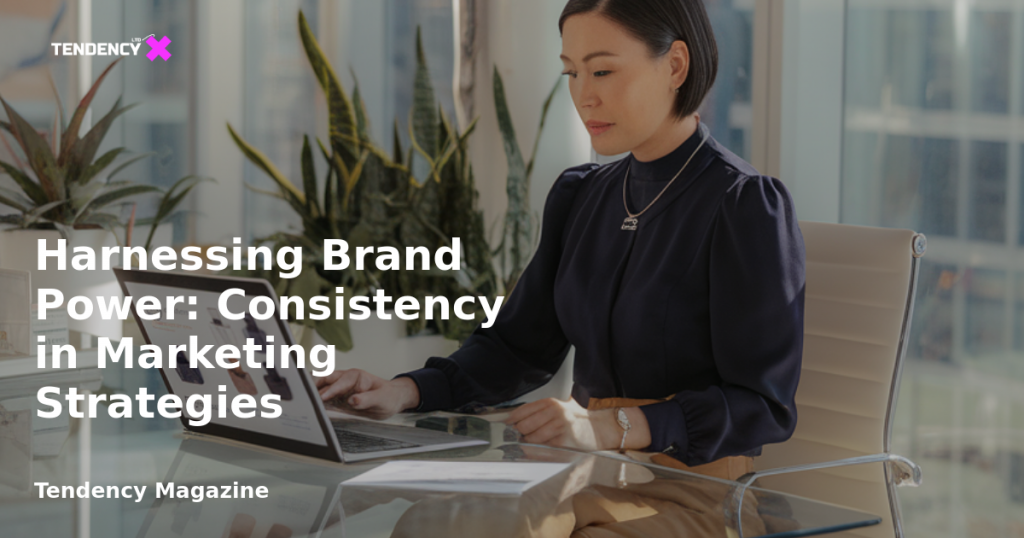 banner Harnessing Brand Power: Consistency in Marketing Strategies