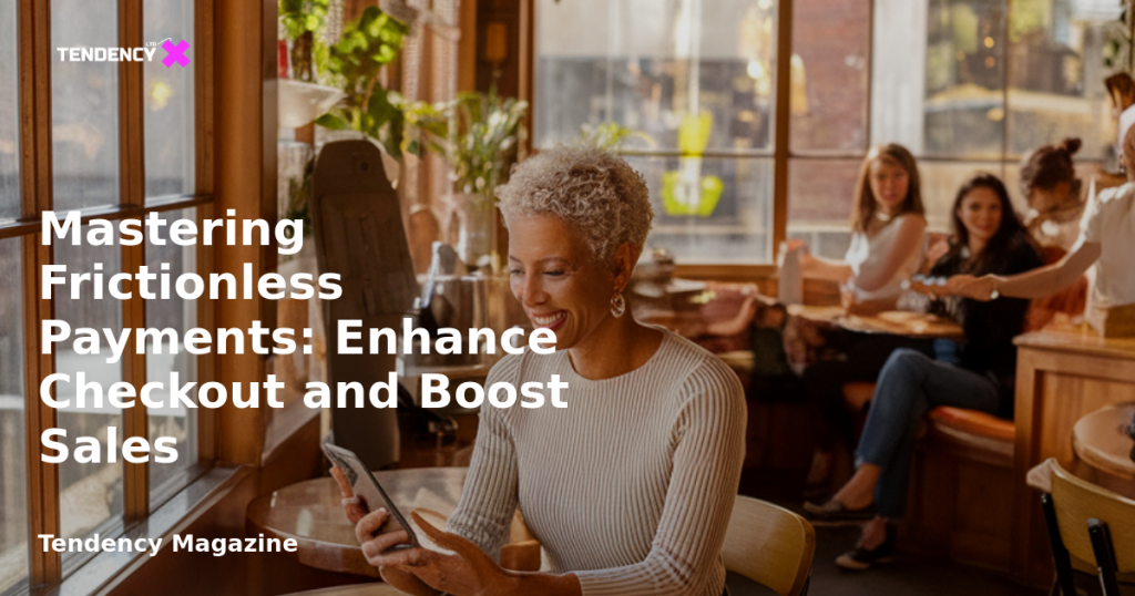 banner Mastering Frictionless Payments: Enhance Checkout and Boost Sales